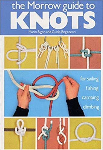 The morrow guide to knots for sailing fishing camping climbing. - The morrow guide to knots for sailing fishing camping climbing.